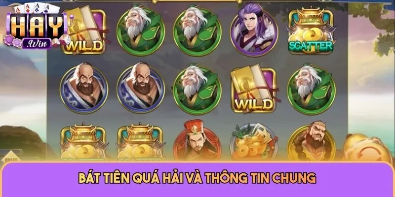 Bát Tiên Quá Hải - Game Slot Thưởng Khủng Chỉ Có Tại Haywin 1 Bát Tiên Quá Hải và thông tin chung