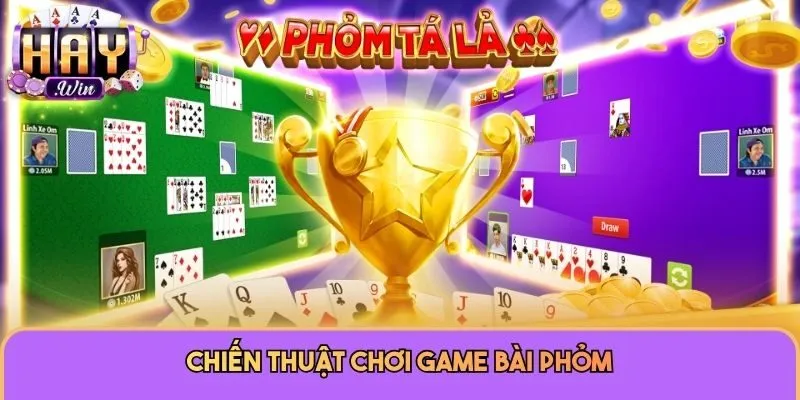 Game Bài Phỏm Haywin - Siêu Phẩm Dành Cho Mọi Cược Thủ 2 Chiến thuật chơi game bài phỏm