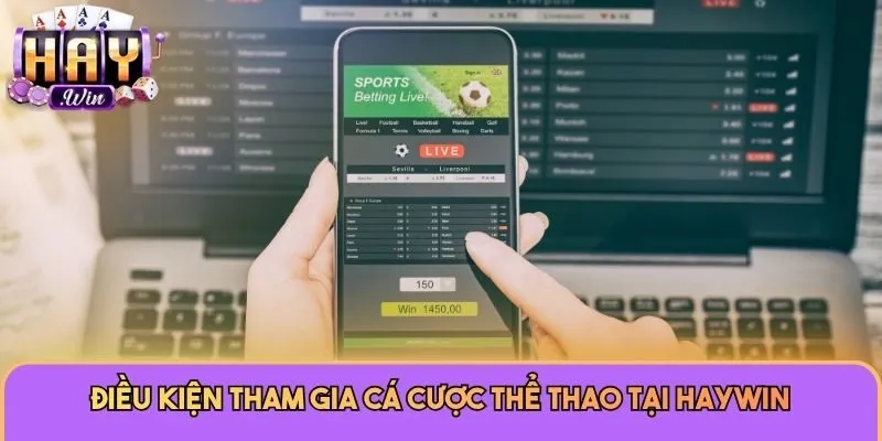 Thể Thao 2 Điều kiện tham gia cá cược thể thao tại Haywin
