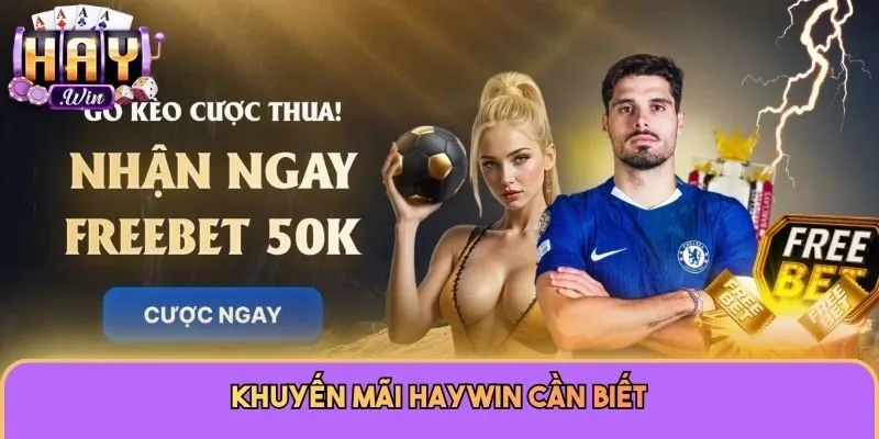 Khuyến Mãi Haywin 1 Khuyến mãi Haywin cần biết