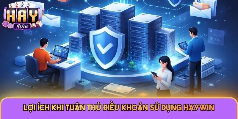 Điều Khoản Sử Dụng 3 Lợi ích khi tuân thủ điều khoản sử dụng Haywin