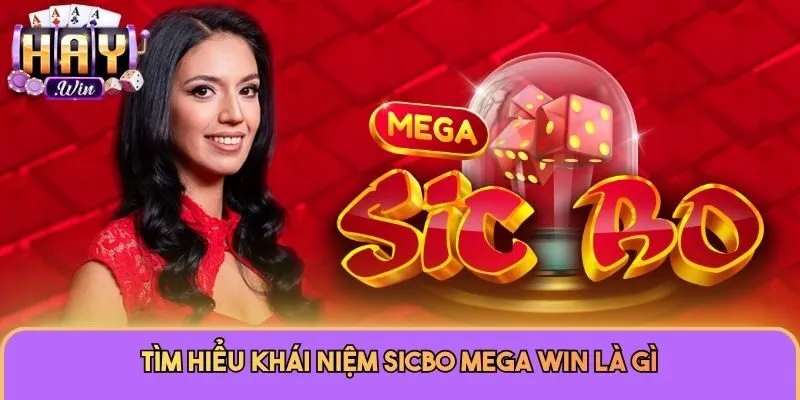 Sicbo Mega Win - Khám Phá Cách Chơi Chi Tiết Tại Haywin 1 Tìm hiểu khái niệm Sicbo Mega Win là gì